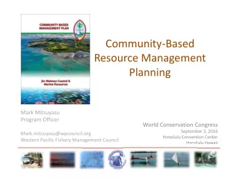 Community  Based Resource Management  Planning Mark Mitsuyasu Program Officer World Conservation