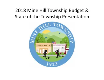 2018 Mine Hill Township Budget &amp; State of the Township Presentation Mine Hills 4 Budget