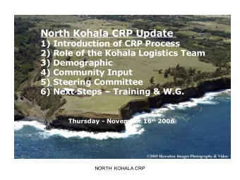 North Kohala CRP Update  1) Introduction of CRP Process  2) Role of the Kohala Logistics Team  3)