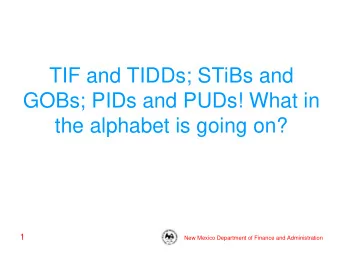 TIF and TIDDs; STiBs and  GOBs; PIDs and PUDs! What in  the alphabet is going on?  1  New Mexico