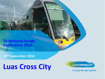 Luas Cross City  Why?  Background to Luas Cross City (LCC)  What?  The works involved in