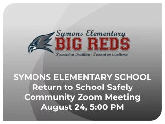 SYMONS ELEMENTARY SCHOOL  Return to School Safely  Community Zoom Meeting  August 24, 5:00 PM