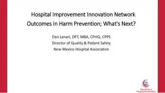 Outcomes in  in Harm Prevention; What's Next  xt?  Dan Lanari, DPT, MBA, CPHQ, CPPS  Director of