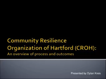 Presented by Dylan Kreis  Community Profile  Results  The CROH  Next Steps  Initial