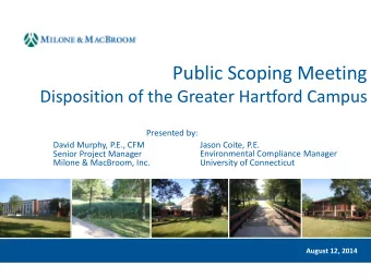 Public Scoping Meeting  Disposition of the Greater Hartford Campus  Presented by:  David Murphy,