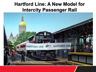 Hartford Line: A New Model for  Intercity Passenger Rail  1  Hartford Line Service  2  Hartford