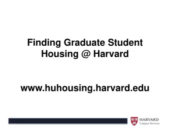 Finding Graduate Student  Housing @ Harvard www.huhousing.harvard.edu  Welcome!   The