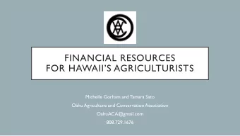 FINANCIAL RESOURCES  FOR HAWAIIS AGRICULTURISTS  Michelle Gorham and Tamara Sato  Oahu