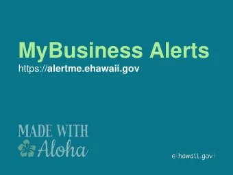 MyBusiness Alerts https:// alertme.ehawaii.gov Your Government, Your Way Our Opportunity to  Meet
