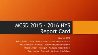 MCSD 2015 - 2016 NYS  Report Card  May 18, 2017  Robin Hecht - District Director for Curriculum