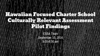 Hawaiian Focused Charter School  Culturally Relevant Assessment  Pilot Findings  ESSA Team