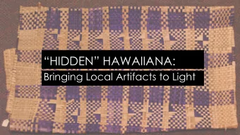 HIDDEN HAWAIIANA:  Bringing Local Artifacts to Light  BYU-Hawaii Archives and  Special