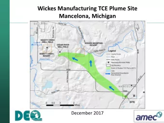 Wickes Manufacturing TCE Plume Site  Mancelona, Michigan  December 2017  What is TCE ?