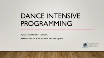 DANCE INTENSIVE  PROGRAMMING  FOREST LAWN HIGH SCHOOL  PRESENTERS:  MS. K MCMAHON  AND MS. E. JANZ