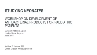 STUDYING NEONATES  WORKSHOP ON DEVELOPMENT OF  ANTIBACTERIAL PRODUCTS FOR PAEDIATRIC  PATIENTS