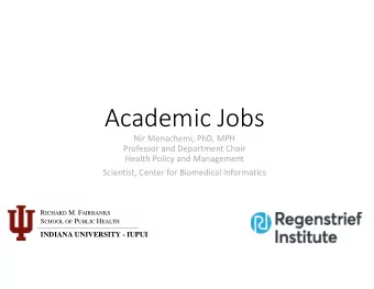 Academic Jobs Nir Menachemi, PhD, MPH Professor and Department Chair Health Policy and Management