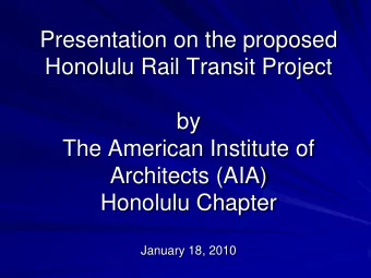 Presentation on the proposed  Honolulu Rail Transit Project  by  The American Institute of