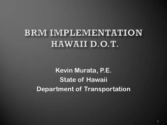 Kevin Murata, P  .E.  State of Hawaii  Department of Transportation  1  Some Background  2  Some