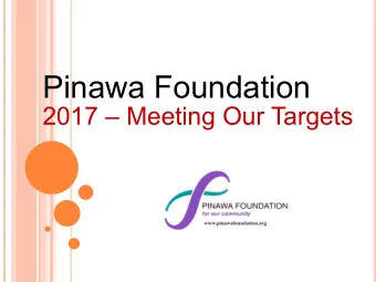Pinawa Foundation 2017  Meeting Our Targets  What We do ?  We collect funds from individuals,