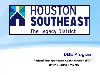 DBE Program  Federal Transportation Administration (FTA)  Future Funded Projects FTA &amp; Houston