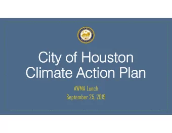 City of Houston  Climate Action Plan  AWMA Lunch  September 25, 2019  1  Why Houston is taking