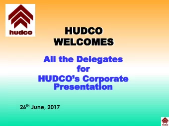 All the Delegates  for  HUDCOs Corporate  Presentation 26 th June, 2017  VS/UP  HUDCO WAS