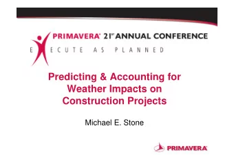 Predicting &amp; Accounting for  Weather Impacts on  Construction Projects  Michael E. Stone