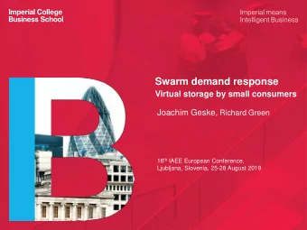 Swarm demand response  Virtual storage by small consumers Joachim Geske, Richard Green 16 th IAEE