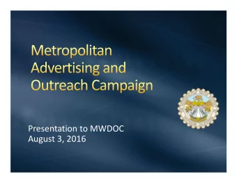 Presentation to MWDOC August 3, 2016  $5.5 million + 60% added value media  Presented in five