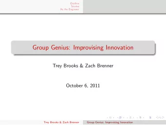 Group Genius: Improvising Innovation  Trey Brooks &amp; Zach Brenner  October 6, 2011  Trey Brooks