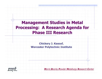 Management Studies in Metal  Processing:  A Research Agenda for  Phase III Research  Chickery J.
