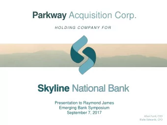 Parkway Acquisition Corp.  H O L D I N G C O M PA N Y F O R  Presentation to Raymond James