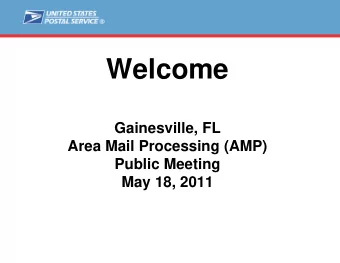 Welcome  Gainesville, FL  Area Mail Processing (AMP)  Public Meeting  May 18, 2011  Agenda