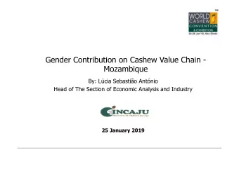 Gender Contribution on Cashew Value Chain -  Mozambique  By: Lcia Sebastio Antnio  Head of