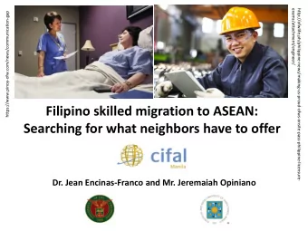 Filipino skilled migration to ASEAN:  Searching for what neighbors have to offer  Dr. Jean