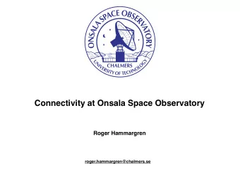 Connectivity at Onsala Space Observatory  Roger Hammargren  roger.hammargren@chalmers.se  Now and