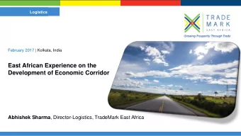 East African Experience on the  Development of Economic Corridor Abhishek Sharma ,