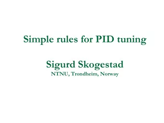 Simple rules for PID tuning  Sigurd Skogestad  NTNU, Trondheim, Norway  Summary  Main message: