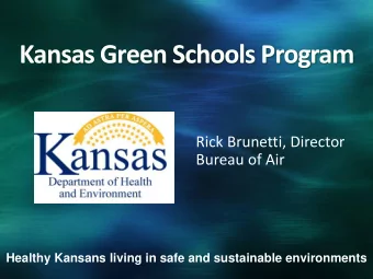 Kansas Green Schools Program  Rick Brunetti, Director  Bureau of Air  Healthy Kansans living in