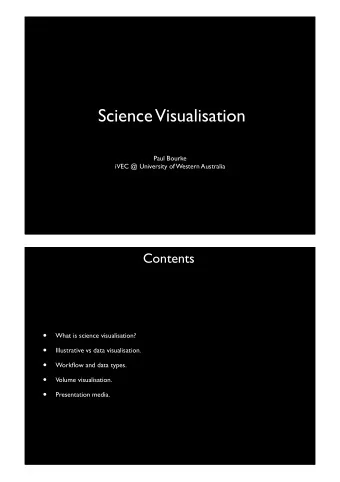 Science  Visualisation  Paul Bourke  iVEC @ University of Western Australia  Contents    What is