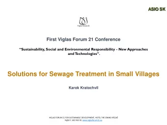 Solutions for Sewage Treatment in Small Villages  Karok Kratochvil VIGLAS FORUM 21 FOR SUSTAINABLE