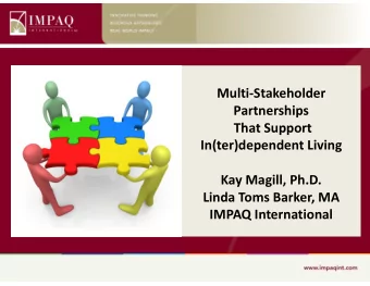 MultiStakeholder  Partnerships  That Support  In(ter)dependent Living  Kay Magill, Ph.D.  Linda
