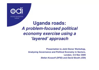 Uganda roads:  A  A problem-focused political  bl  f  d  liti  l  economy exercise using a  economy