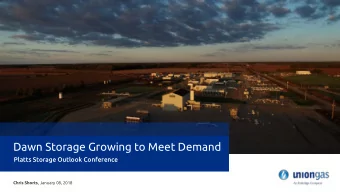 Dawn Storage Growing to Meet Demand  Platts Storage Outlook Conference Chris Shorts , January 08,