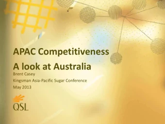 APAC Competitiveness A look at Australia  Brent Casey  Kingsman Asia-Pacific Sugar Conference  May