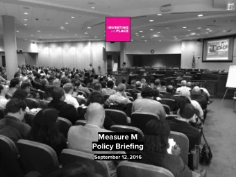 Measure M  Policy Briefing  September 12, 2016  Our Transportation Vision:  What is Measure M?