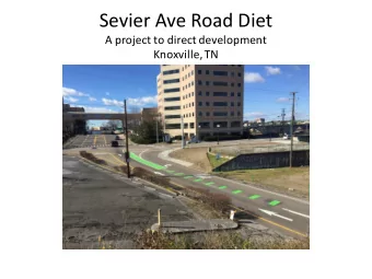 Sevier  Ave  Road  Diet    A  project  to  direct  development  Knoxville,