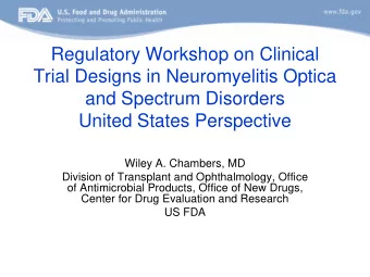 Regulatory Workshop on Clinical  Trial Designs in Neuromyelitis Optica  and Spectrum Disorders