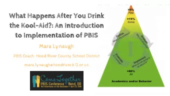 What Happens After You Drink  the Kool-Aid?: An Introduction  to Implementation of PBIS  Mara