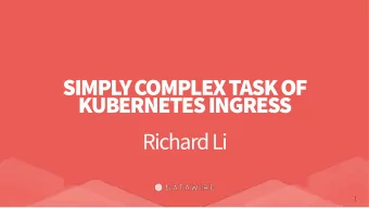 SIMPLY COMPLEX TASK OF  KUBERNETES INGRESS  Richard Li  1  WHAT IS INGRESS?  Pod  Pod  Pod  Pod